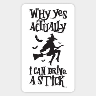 Yes, I Can Drive a Stick Funny witch broomstick Halloween Magnet